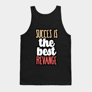 Succes is the best revange Tank Top